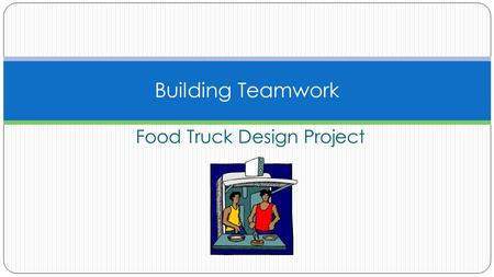 Food Truck Design Project Building Teamwork. COPYRIGHT Copyright © Texas Education Agency, 2012. All rights reserved. Copyright © Texas Education Agency,