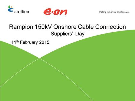 Rampion 150kV Onshore Cable Connection Suppliers’ Day 11 th February 2015.