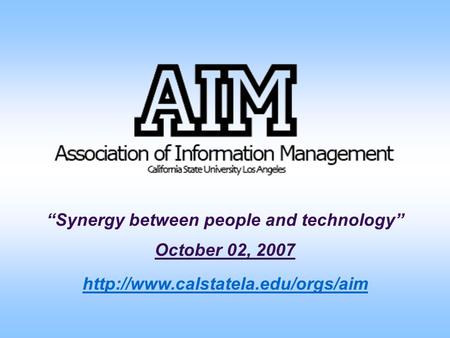 “Synergy between people and technology” October 02, 2007