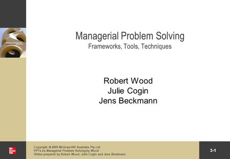 3-1 Copyright  2009 McGraw-Hill Australia Pty Ltd PPTs t/a Managerial Problem Solving by Wood Slides prepared by Robert Wood, Julie Cogin and Jens Beckmann.