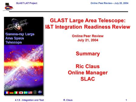 GLAST LAT Project Online Peer Review – July 20, 2004 4.1.9 - Integration and Test R. Claus 1 GLAST Large Area Telescope: I&T Integration Readiness Review.