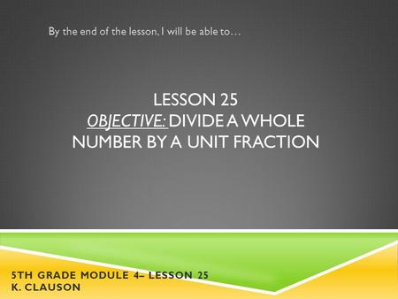 Lesson 25 Objective: Divide a whole number by a unit fraction