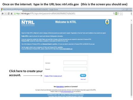 Once on the internet: type in the URL box: ntrl.ntis.gov (this is the screen you should see) on) Click here to create your account.