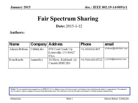 Doc.: IEEE 802.19-14/0091r1 SubmissionAlireza Babaei, CableLabsSlide 1 Fair Spectrum Sharing Notice: This document has been prepared to assist IEEE 802.19.