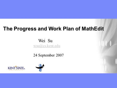 The Progress and Work Plan of MathEdit Wei Su 24 September 2007.