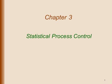 Statistical Process Control 1 Chapter 3. Lecture Outline Basics of Statistical Process Control Control Charts Control Charts for Attributes Control Charts.