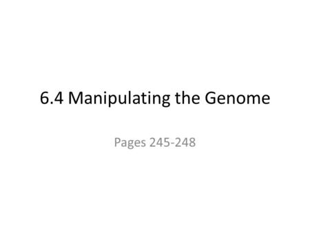 6.4 Manipulating the Genome