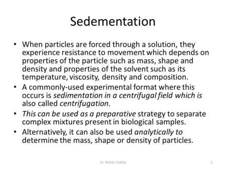 Sedementation When particles are forced through a solution, they experience resistance to movement which depends on properties of the particle such as.