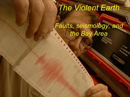 The Violent Earth Faults, seismology, and the Bay Area.