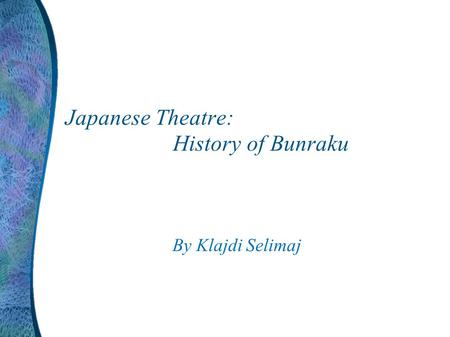 Japanese Theatre: History of Bunraku By Klajdi Selimaj.