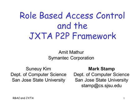 RBAC and JXTA 1 Role Based Access Control and the JXTA P2P Framework Mark Stamp Dept. of Computer Science San Jose State University