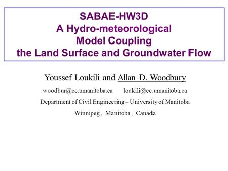 SABAE-HW3D A Hydro-meteorological Model Coupling the Land Surface and Groundwater Flow Youssef Loukili and Allan D. Woodbury