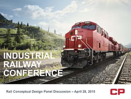 INDUSTRIAL RAILWAY CONFERENCE Rail Conceptual Design Panel Discussion – April 28, 2015.