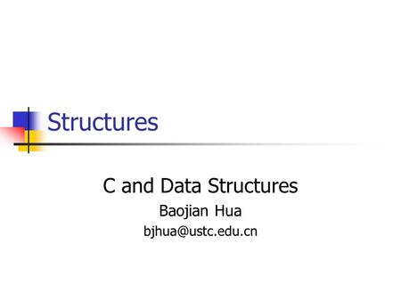 Structures C and Data Structures Baojian Hua
