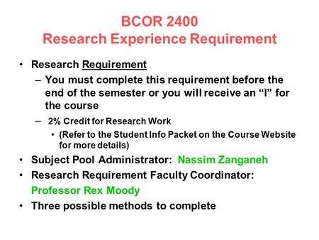 BCOR 2400 Research Experience Requirement Research Requirement –You must complete this requirement before the end of the semester or you will receive an.