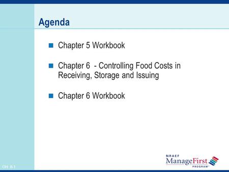 OH 6-1 Agenda Chapter 5 Workbook Chapter 6 - Controlling Food Costs in Receiving, Storage and Issuing Chapter 6 Workbook.