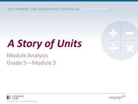 © 2012 Common Core, Inc. All rights reserved. commoncore.org NYS COMMON CORE MATHEMATICS CURRICULUM A Story of Units Module Analysis Grade 5—Module 3.
