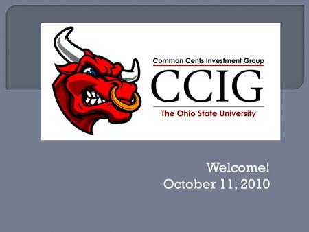 Welcome! October 11, 2010.  Stock ownership  Dollar Cost Averaging  Diversification  Choosing a broker.