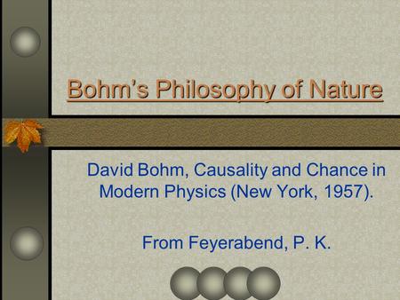 Prepared By Jacques E. ZOO Bohm’s Philosophy of Nature David Bohm, Causality and Chance in Modern Physics (New York, 1957). From Feyerabend, P. K.