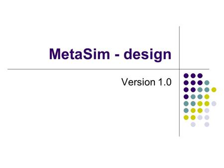 MetaSim - design Version 1.0. Outline DrillSim Original design Plug and play requirements MetaSim Design Input Interfaces DrillSim Where are so far Future.