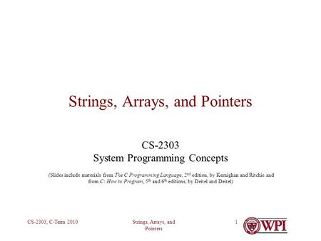 Strings, Arrays, and Pointers CS-2303, C-Term 20101 Strings, Arrays, and Pointers CS-2303 System Programming Concepts (Slides include materials from The.