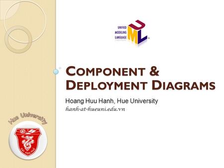 C OMPONENT & D EPLOYMENT D IAGRAMS Hoang Huu Hanh, Hue University hanh-at-hueuni.edu.vn.