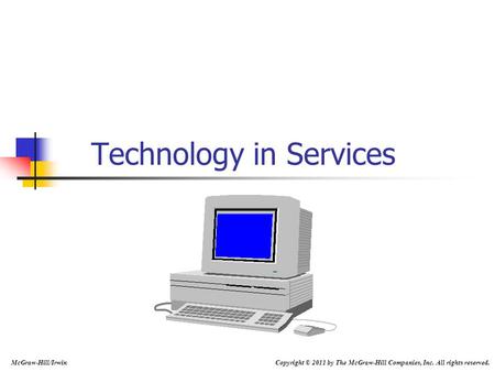 Technology in Services McGraw-Hill/Irwin Copyright © 2011 by The McGraw-Hill Companies, Inc. All rights reserved.
