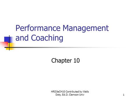 HRD3eCH10 Contributed by Wells Doty, Ed.D. Clemson Univ1 Performance Management and Coaching Chapter 10.