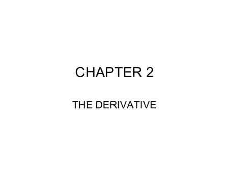 CHAPTER 2 THE DERIVATIVE.