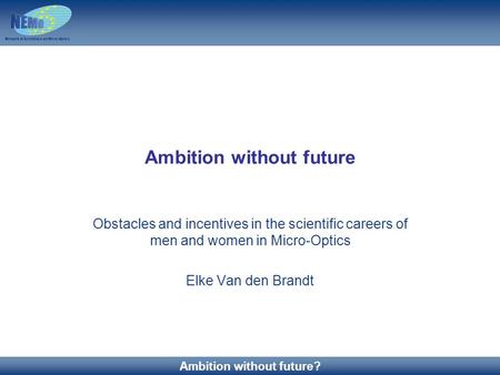 31/10/2006 1 Benefits of being a Member Ambition without future? Ambition without future Obstacles and incentives in the scientific careers of men and.