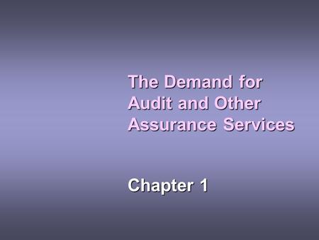 The Demand for Audit and Other Assurance Services Chapter 1.