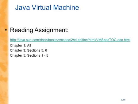 JVM-1 Java Virtual Machine Reading Assignment:  Chapter 1: All Chapter 3: Sections.