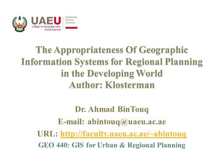 The Appropriateness Of Geographic Information Systems for Regional Planning in the Developing World Author: Klosterman Dr. Ahmad BinTouq