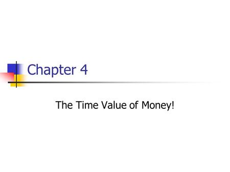 Chapter 4 The Time Value of Money!.