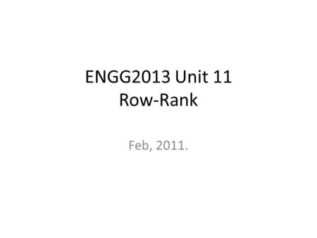 ENGG2013 Unit 11 Row-Rank Feb, 2011..