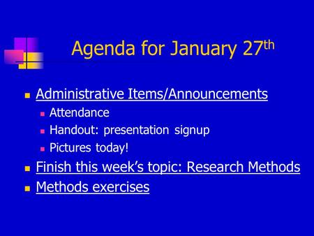 Agenda for January 27 th Administrative Items/Announcements Attendance Handout: presentation signup Pictures today! Finish this week’s topic: Research.