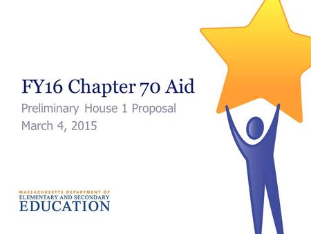 FY16 Chapter 70 Aid Preliminary House 1 Proposal March 4, 2015.