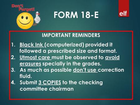 FORM 18-E IMPORTANT REMINDERS 1.Black Ink (computerized) provided it followed a prescribed size and format. 2.Utmost care must be observed to avoid erasures.