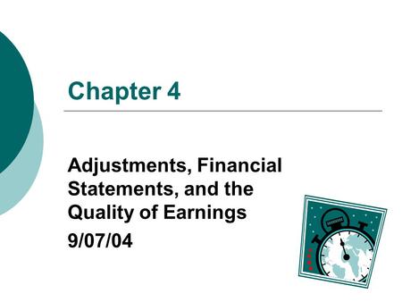 Chapter 4 Adjustments, Financial Statements, and the Quality of Earnings 9/07/04.
