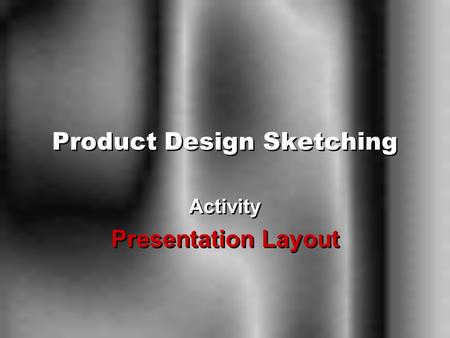 Product Design Sketching Activity Presentation Layout Activity Presentation Layout.