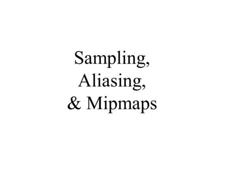 Sampling, Aliasing, & Mipmaps