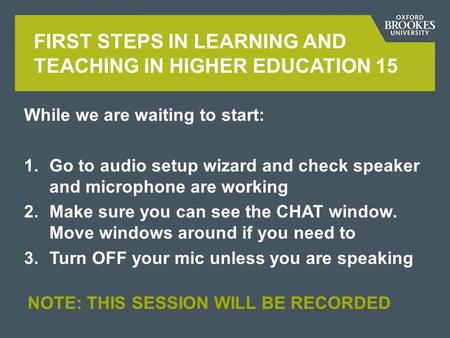 While we are waiting to start: 1.Go to audio setup wizard and check speaker and microphone are working 2.Make sure you can see the CHAT window. Move windows.