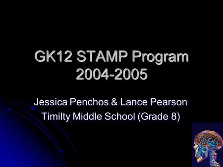 GK12 STAMP Program 2004-2005 Jessica Penchos & Lance Pearson Timilty Middle School (Grade 8)