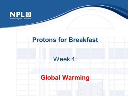 Protons for Breakfast Week 4: Global Warming In the event of an alarm sounding…