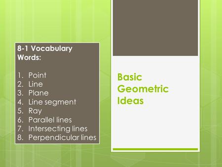 Basic Geometric Ideas 8-1 Vocabulary Words: Point Line Plane