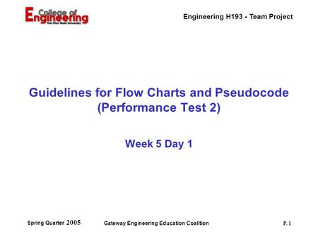 Engineering H193 - Team Project Spring Quarter 2005 Gateway Engineering Education Coalition P. 1 Guidelines for Flow Charts and Pseudocode (Performance.