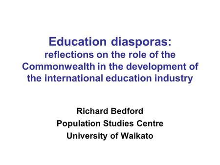 Education diasporas: reflections on the role of the Commonwealth in the development of the international education industry Richard Bedford Population.