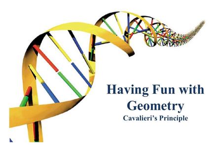 Having Fun with Geometry Cavalieri’s Principle