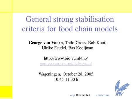 General strong stabilisation criteria for food chain models George van Voorn, Thilo Gross, Bob Kooi, Ulrike Feudel, Bas Kooijman