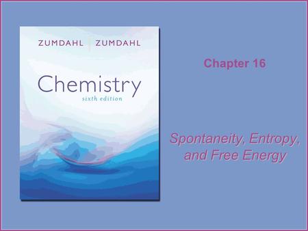 Chapter 16 Spontaneity, Entropy, and Free Energy.